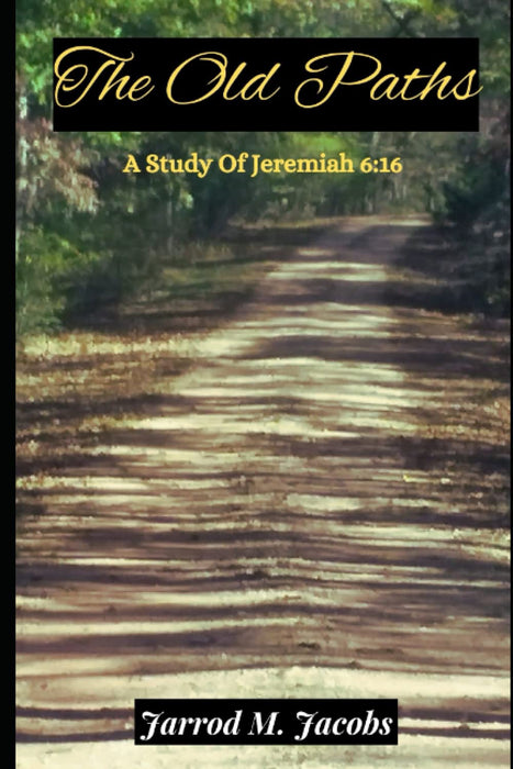 The Old Paths: A Study of Jeremiah 6:16