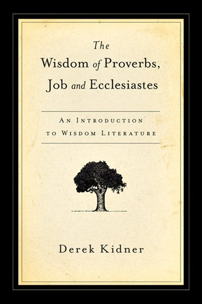 The Wisdom of Proverbs, Job and Ecclesiastes:  An Introduction to Wisdom Literature