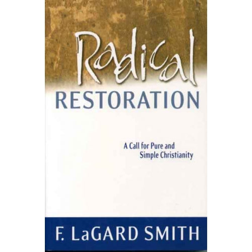 Radical Restoration: A Call for Pure and Simple Christianity - Paperback
