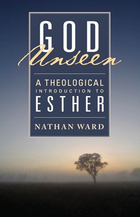 God Unseen: A Theological Introduction to Esther