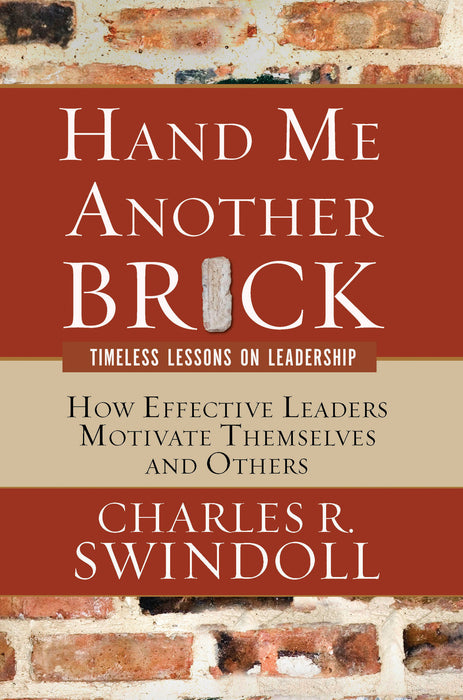 Hand Me Another Brick: How Effective Leaders Motivate Themselves and Others