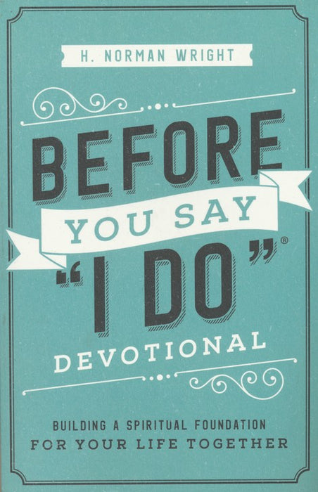 Before You Say 'I Do'  Devotional - Building a Spiritual Foundation for Your Life Together