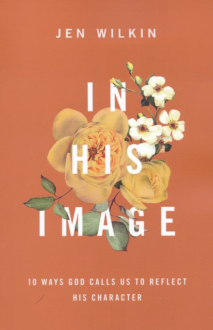 In His Image: 10 Ways God Calls Us to Reflect His Image