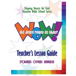 Wow! Did Jesus Really Do That? - Teacher's Guide: Power Over Needs