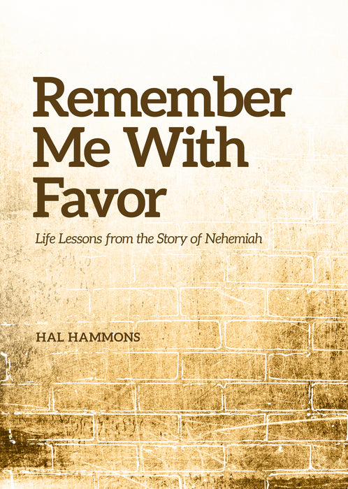 Remember Me With Favor: Life Lessons From the Story of Nehemiah