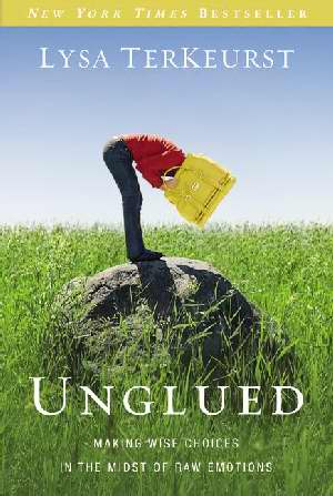 Unglued: Making Wise Choices in  the Midst of Raw Emotions