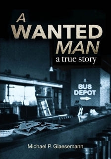 A Wanted Man: A True Story