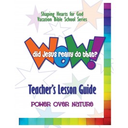 Wow! Did Jesus Really Do That? - Teacher's Guide: Power Over Nature