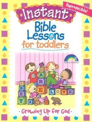 Instant Bible Lessons for Toddlers: Growing Up For God