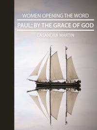 Paul: By the Grace of God (Women Opening the Word Series)