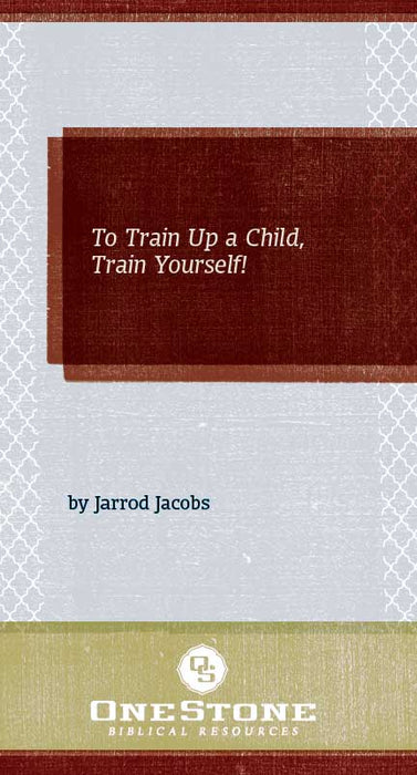 To Train Up a Child, Train Yourself!