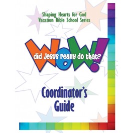 Wow! Did Jesus Really Do That? - Coordinator’s Guide