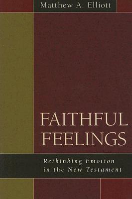 Faithful Feelings:  Rethinking Emotion in the New Testament
