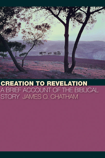 Creation to Revelation: A Brief Account of the Biblical Story