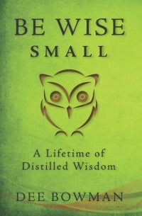 Be Wise Small: A Lifetime of Distilled Wisdom