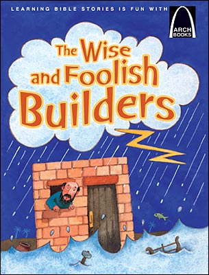 The Wise and Foolish Builders
