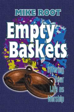 Empty Baskets: Living Your Life as Worship