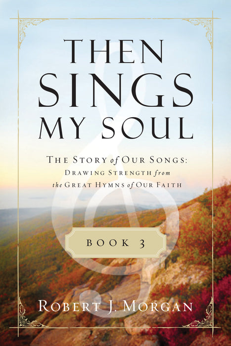Then Sings My Soul Book 3: The Story of our Songs
