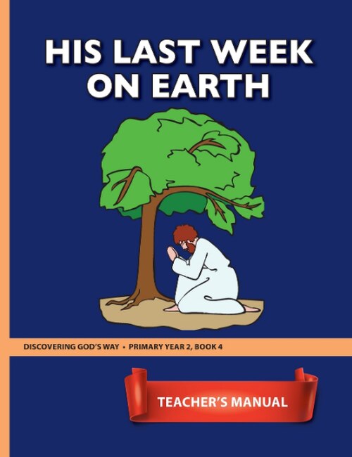 His Last Week on Earth (Primary 2:4) Teacher Manual