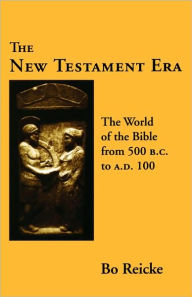 The New Testament Era: The World of the Bible from 500 BC to AD 100