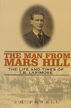 The Man From Mars Hill: The Life and Times of T.B. Larimore