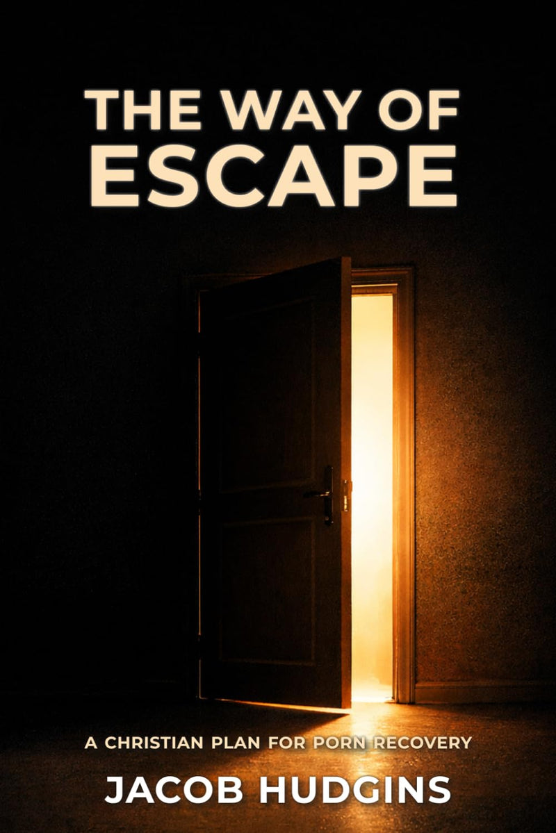 The Way of Escape: A Christian Plan for Porn Recovery