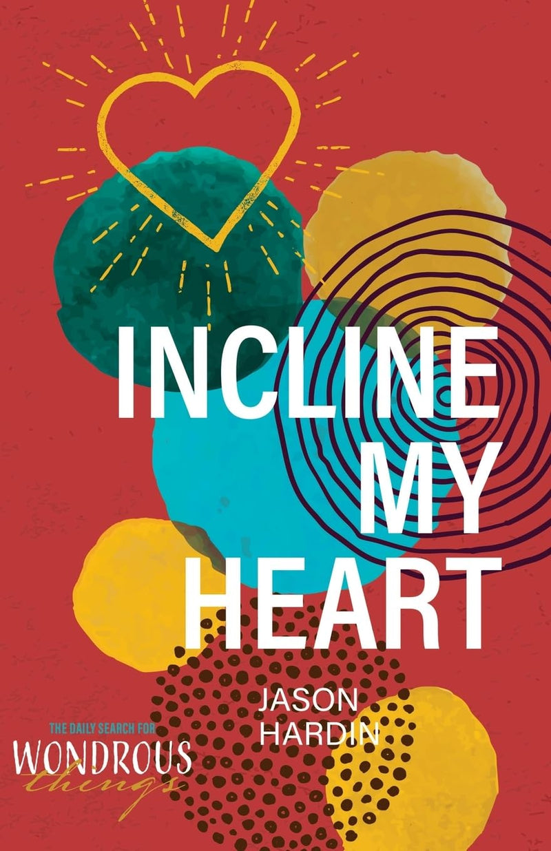 Incline My Heart: The Daily Search for Wondrous Things, Volume 2