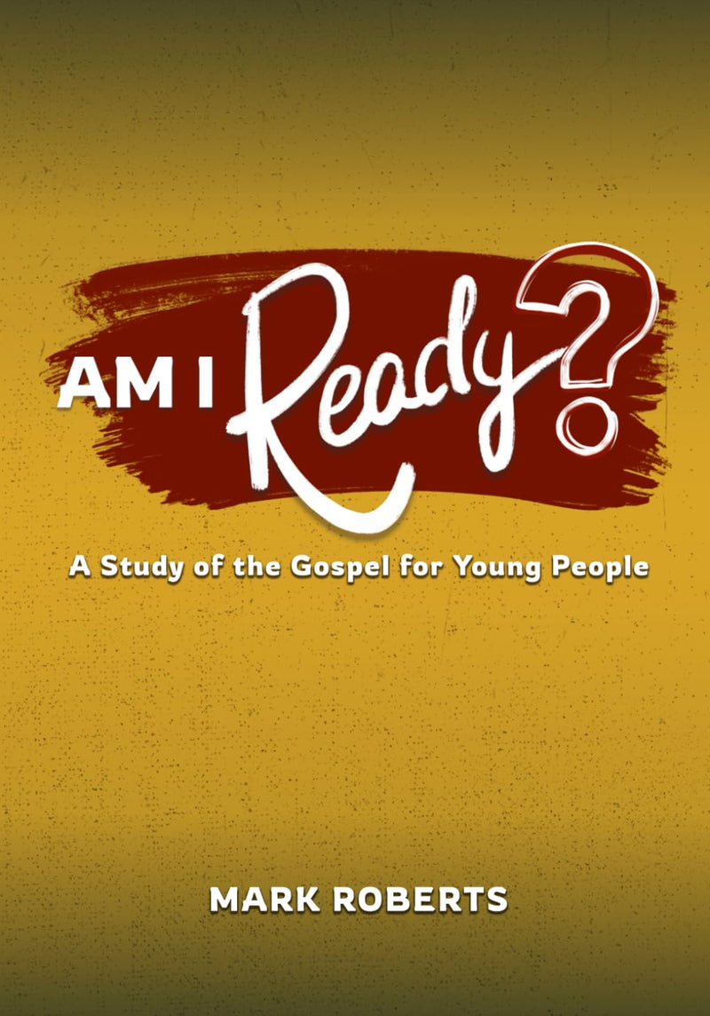 Am I Ready? A Study of the Gospel for Young People