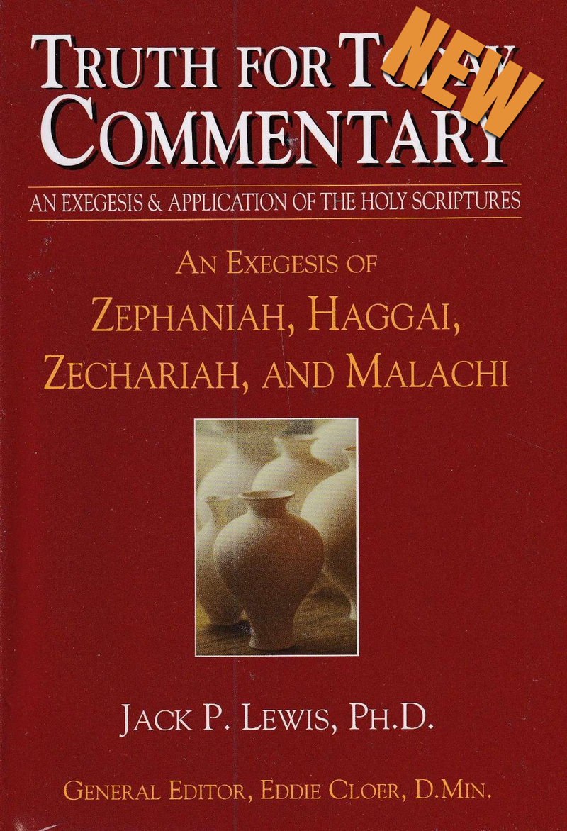Truth for Today Commentary: An Exegesis of Zephaniah, Haggai, Zechariah & Malachi