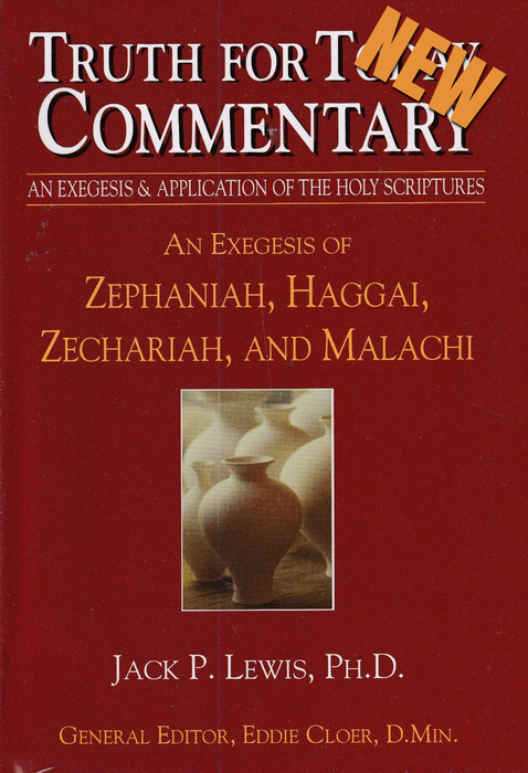Truth for Today Commentary: An Exegesis of Zephaniah, Haggai, Zechariah & Malachi
