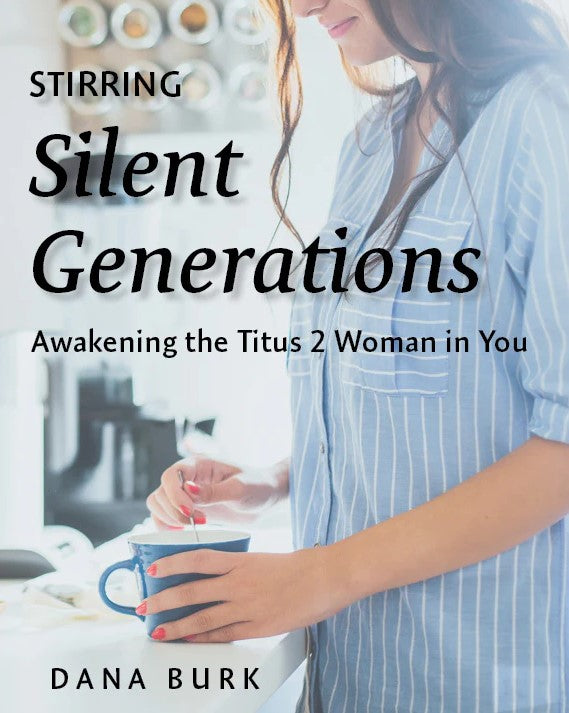 Stirring Silent Generations: Awakening the Titus 2 Woman in You