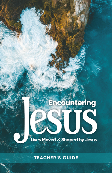 Encountering Jesus:  Lives Moved & Shaped by Jesus Teacher's Guide