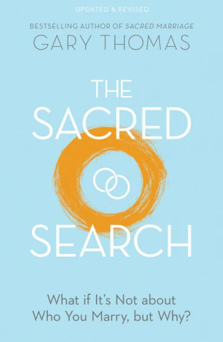 The Sacred Search:  What If It's Not About Who You Marry, But Why?  Revised Edition