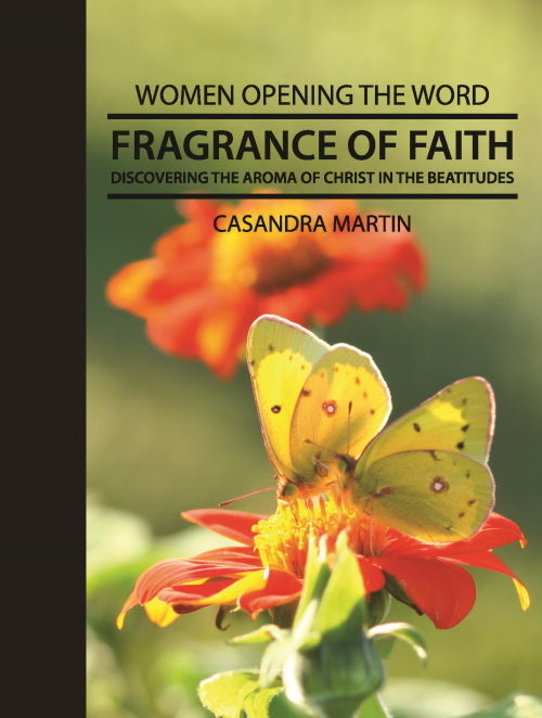 Fragrance of Faith: Discovering the Aroma of Christ in the Beatitudes (Women Opening the Word Series)