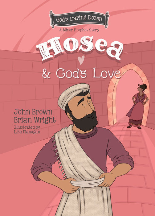 Hosea & God's Love: God's Daring Dozen Minor Prophets Book 9