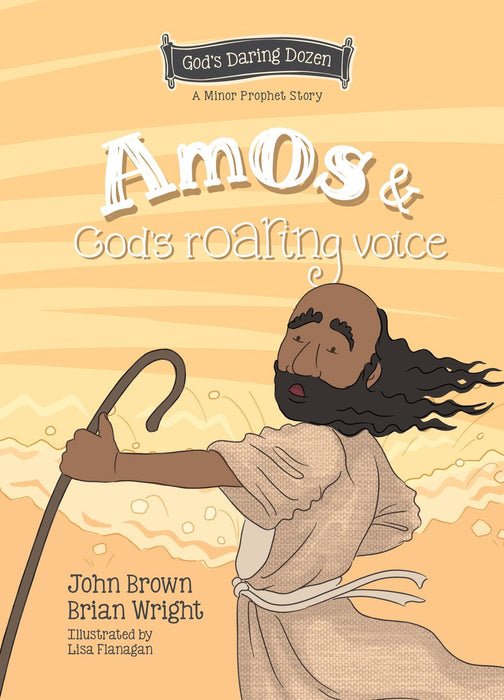 Amos & God's Roaring Voice: God's Daring Dozen Minor Prophets Book 10