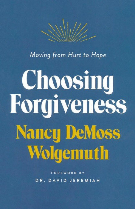 Choosing Forgiveness: Moving From Hurt to Hope