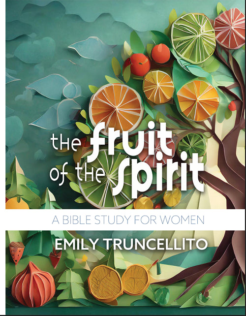 The Fruit of the Spirit: A Bible Study for Women
