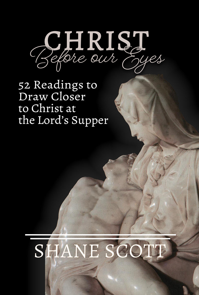 Christ Before Our Eyes: Readings for the Lord's Supper