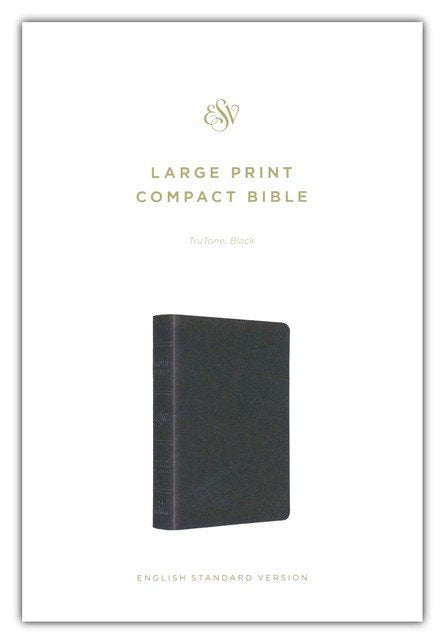 ESV Large Print Compact Bible Black TruTone (top, due 04/2026)