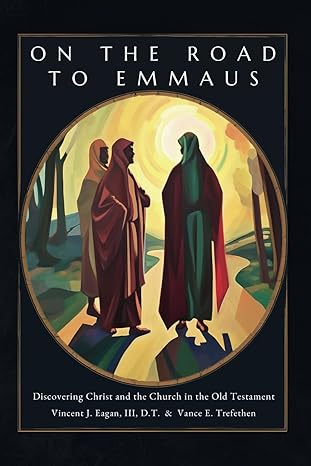 On The Road to Emmaus: Discovering Christ and the Church in the OT