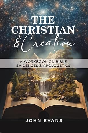 The Christian And Creation - A Workbook On Bible Evidences and Apologetics