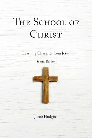 The School of Christ: Learning Character from Jesus