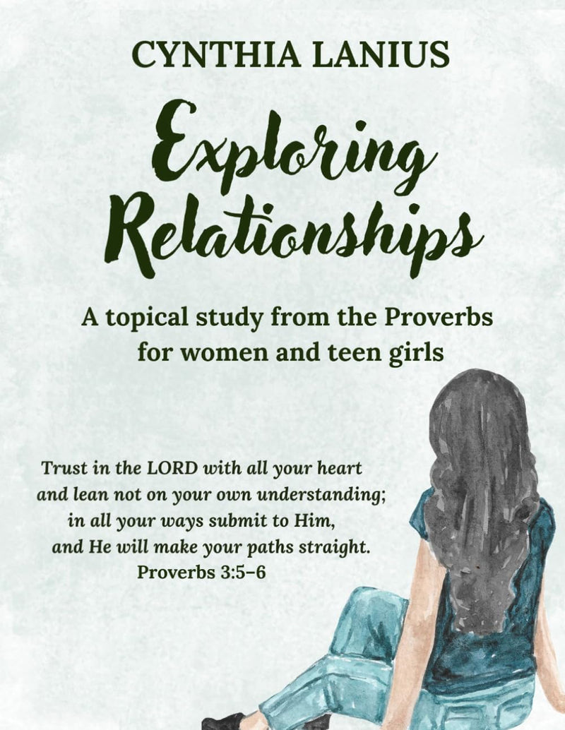 Exploring Relationships: A Topical Study from Proverbs for Women & Teen Girls