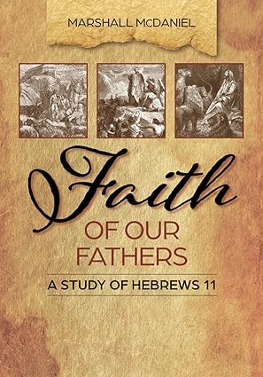 Faith of Our Fathers: A Study of Hebrews 11