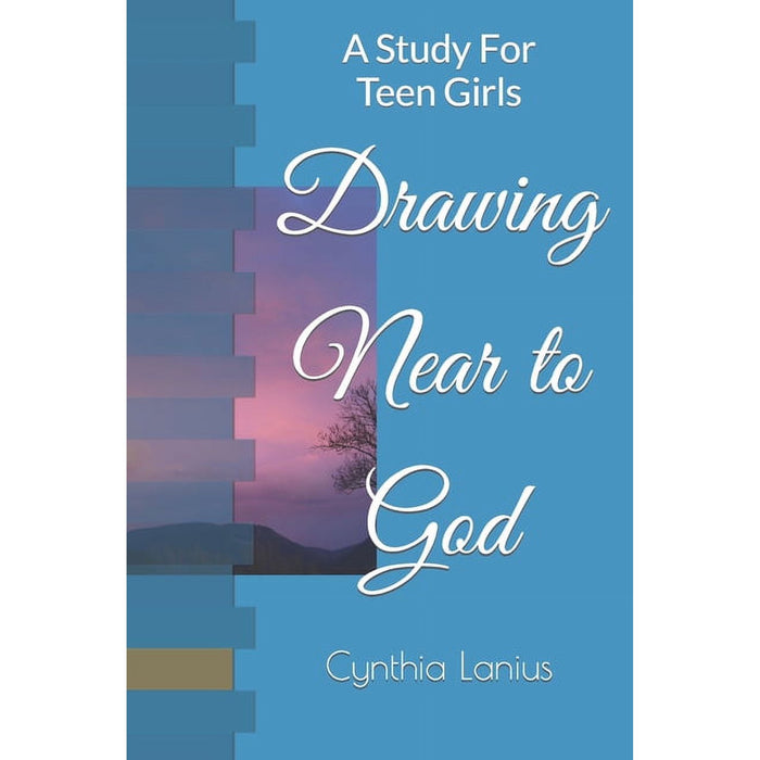 Drawing Near to God: A Study for Teen Girls