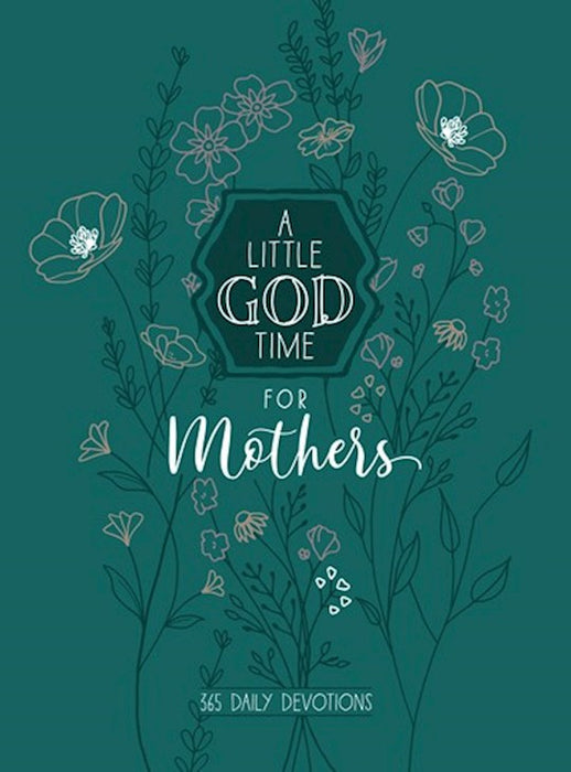 A Little God Time Mothers: 365 Daily Devotions