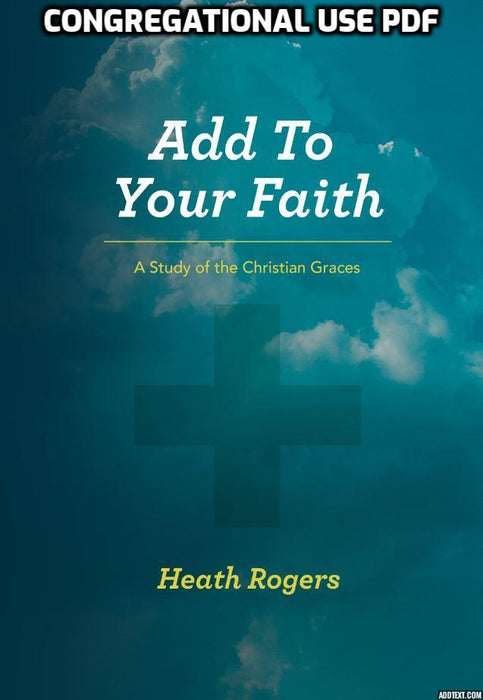 Add To Your Faith: A Study of the Christian Graces