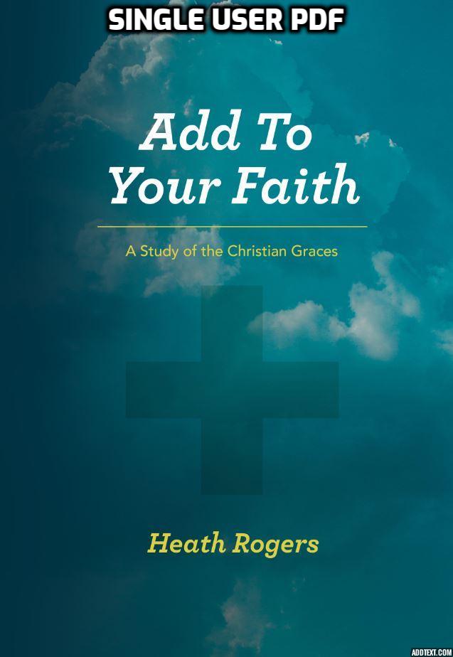 Add To Your Faith: A Study of the Christian Graces