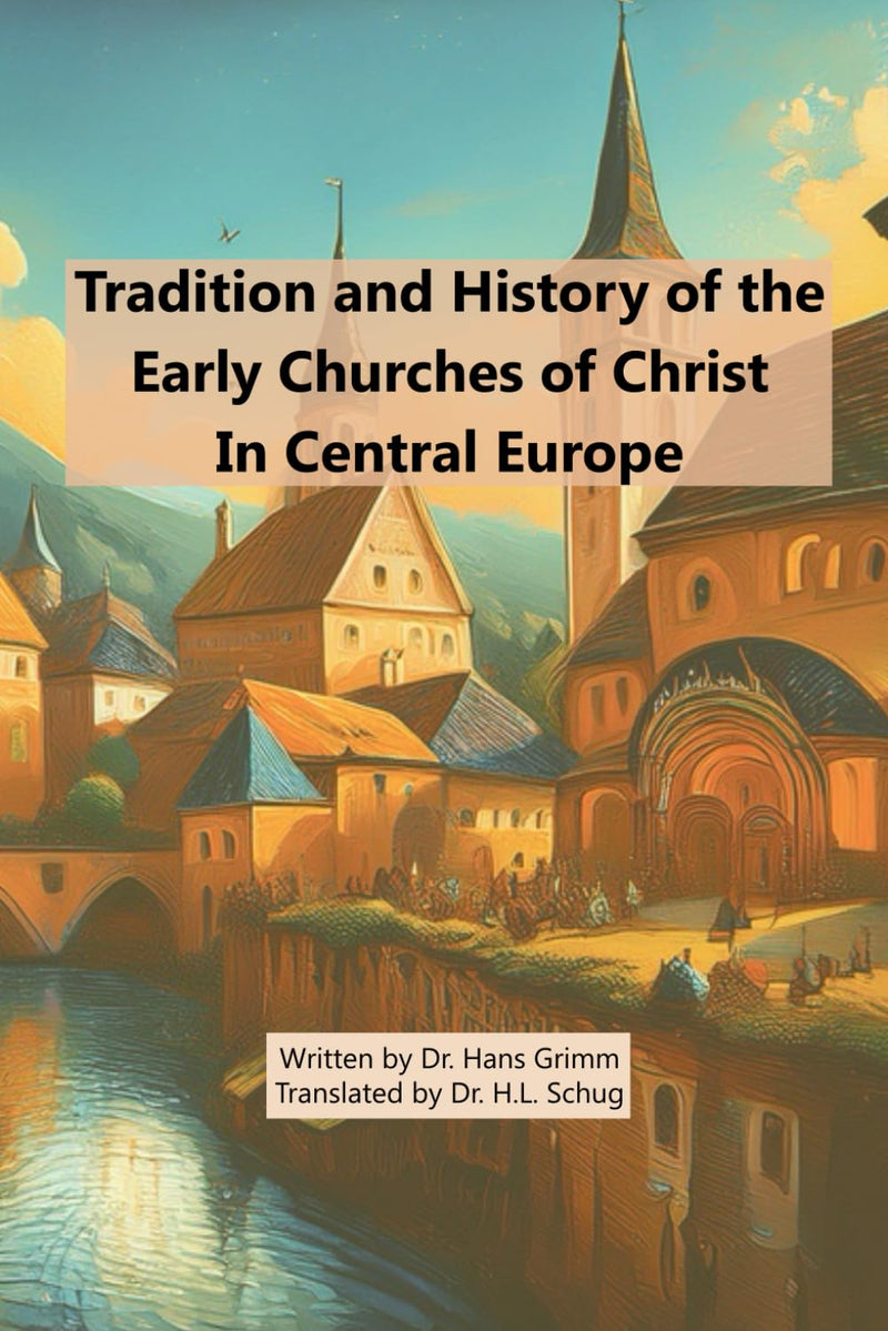 Tradition and History of the Early Churches of Christ in Central Europe, Reprint